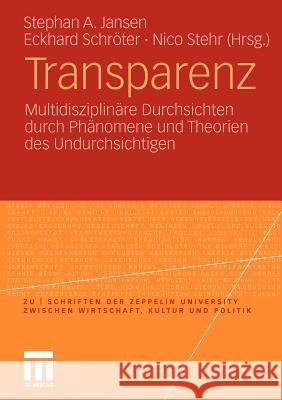 Transparenz: Multidisziplinäre Durchsichten Durch Phänomene Und Theorien Des Undurchsichtigen Jansen, Stephan A. 9783531174358 VS Verlag