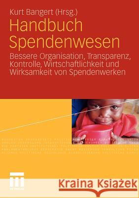 Handbuch Spendenwesen: Bessere Organisation, Transparenz, Kontrolle, Wirtschaftlichkeit Und Wirksamkeit Von Spendenwerken Bangert, Kurt 9783531174488