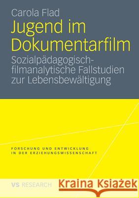 Jugend Im Dokumentarfilm: Sozialpädagogisch-Filmanalytische Fallstudien Zur Lebensbewältigung Flad, Carola 9783531174754 VS Verlag