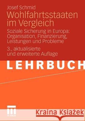 Wohlfahrtsstaaten Im Vergleich: Soziale Sicherung in Europa: Organisation, Finanzierung, Leistungen Und Probleme Schmid, Josef 9783531174815 VS Verlag