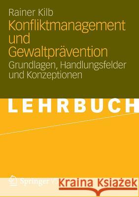 Konfliktmanagement Und Gewaltprävention: Grundlagen, Handlungsfelder Und Konzeptionen Kilb, Rainer 9783531174846 Vs Verlag F R Sozialwissenschaften