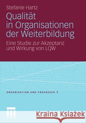 Qualität in Organisationen Der Weiterbildung: Eine Studie Zur Akzeptanz Und Wirkung Von Lqw Hartz, Stefanie 9783531174853 VS Verlag