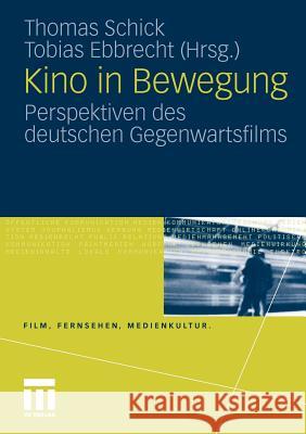 Kino in Bewegung: Perspektiven Des Deutschen Gegenwartsfilms Schick, Thomas 9783531174891 VS Verlag