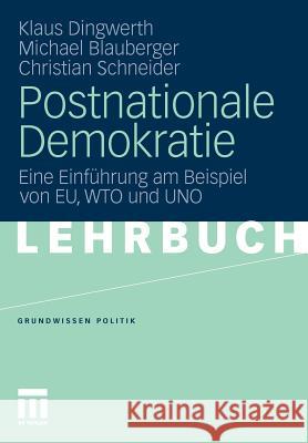 Postnationale Demokratie: Eine Einführung Am Beispiel Von Eu, Wto Und Uno Dingwerth, Klaus 9783531174907 VS Verlag