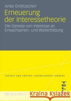 Erneuerung Der Interessetheorie: Die Genese Von Interesse an Erwachsenen- Und Weiterbildung Grotlüschen, Anke 9783531174914 VS Verlag