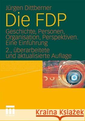 Die Fdp: Geschichte, Personen, Organisation, Perspektiven. Eine Einführung Dittberner, Jürgen 9783531174945 VS Verlag