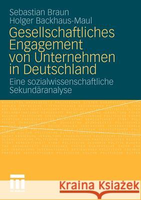 Gesellschaftliches Engagement Von Unternehmen in Deutschland: Eine Sozialwissenschaftliche Sekundäranalyse Braun, Sebastian 9783531174969 VS Verlag