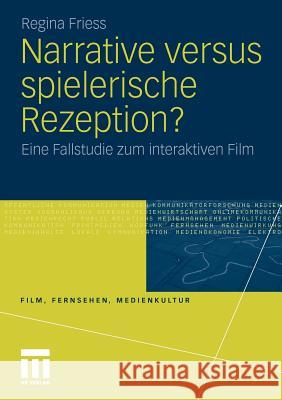 Narrative Versus Spielerische Rezeption?: Eine Fallstudie Zum Interaktiven Film Friess, Regina 9783531175027 VS Verlag