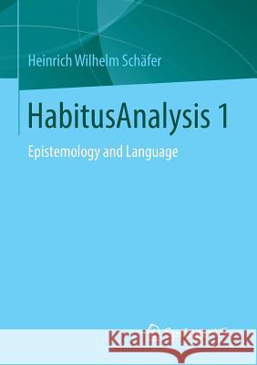 Habitusanalysis 1: Epistemology and Language Schäfer, Heinrich Wilhelm 9783531175119