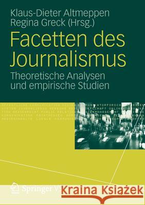 Facetten Des Journalismus: Theoretische Analysen Und Empirische Studien Altmeppen, Klaus-Dieter 9783531175249