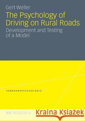 The Psychology of Driving on Rural Roads: Development and Testing of a Model Weller, Gert 9783531175294 VS Verlag