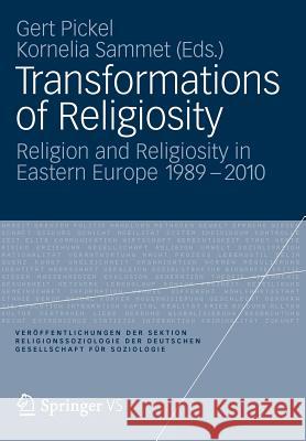 Transformations of Religiosity: Religion and Religiosity in Eastern Europe 1989-2010 Pickel, Gert 9783531175409