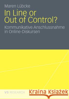 In Line or Out of Control?: Kommunikative Anschlussnahme in Online-Diskursen Lübcke, Maren 9783531175485 VS Verlag