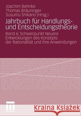 Jahrbuch Für Handlungs- Und Entscheidungstheorie: Band 6: Schwerpunkt Neuere Entwicklungen Des Konzepts Der Rationalität Und Ihre Anwendungen Joachim, Behnke 9783531175560