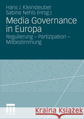 Media Governance in Europa: Regulierung - Partizipation - Mitbestimmung Kleinsteuber, Hans J. 9783531175584 VS Verlag