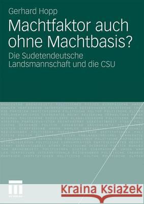 Machtfaktor Auch Ohne Machtbasis?: Die Sudetendeutsche Landsmannschaft Und Die CSU Hopp, Gerhard 9783531175591