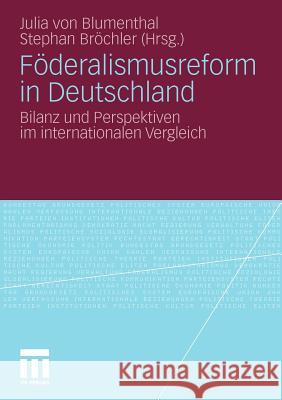 Föderalismusreform in Deutschland: Bilanz Und Perspektiven Im Internationalen Vergleich Blumenthal, Julia Von 9783531175690