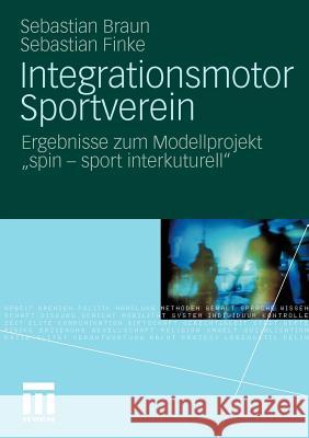 Integrationsmotor Sportverein: Ergebnisse Zum Modellprojekt Spin - Sport Interkulturell Braun, Sebastian 9783531175782