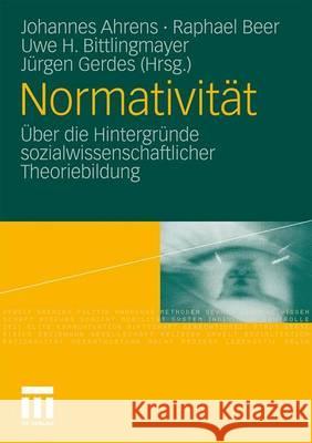 Normativität: Über Die Hintergründe Sozialwissenschaftlicher Theoriebildung Ahrens, Johannes 9783531175805 VS Verlag