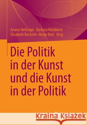 Die Politik in Der Kunst Und Die Kunst in Der Politik Helge Batt Elisabeth Buchner Ariane Hellinger 9783531175904 Vs Verlag F R Sozialwissenschaften