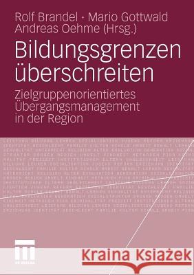 Bildungsgrenzen Überschreiten: Zielgruppenorientiertes Übergangsmanagement in Der Region Brandel, Rolf 9783531175911