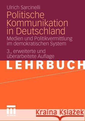 Politische Kommunikation in Deutschland: Medien Und Politikvermittlung Im Demokratischen System Sarcinelli, Ulrich 9783531176109 VS Verlag