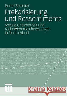 Prekarisierung Und Ressentiments: Soziale Unsicherheit Und Rechtsextreme Einstellungen in Deutschland Sommer, Bernd 9783531176123 VS Verlag