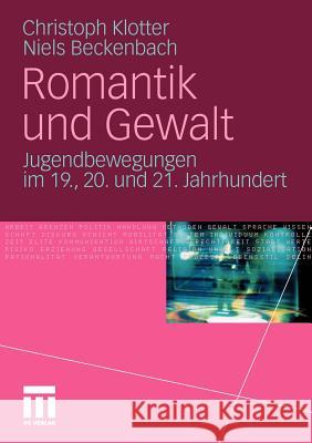 Romantik Und Gewalt: Jugendbewegungen Im 19., 20. Und 21. Jahrhundert Klotter, Christoph 9783531176444 VS Verlag