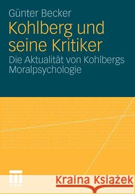 Kohlberg Und Seine Kritiker: Die Aktualität Von Kohlbergs Moralpsychologie Becker, Günter 9783531176475 VS Verlag