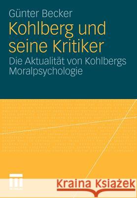 Kohlberg Und Seine Kritiker: Die Aktualität Von Kohlbergs Moralpsychologie Becker, Günter 9783531176475
