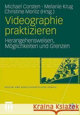 Videographie Praktizieren: Herangehensweisen, Möglichkeiten Und Grenzen Corsten, Michael 9783531176482 VS Verlag