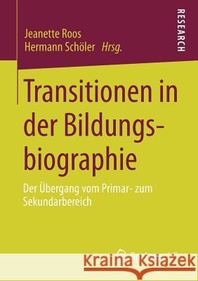 Transitionen in Der Bildungsbiographie: Der Übergang Vom Primar- Zum Sekundarbereich Roos, Jeanette 9783531176550