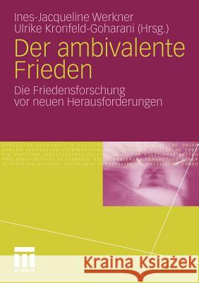 Der Ambivalente Frieden: Die Friedensforschung VOR Neuen Herausforderungen Werkner, Ines-Jacqueline 9783531176925 VS Verlag
