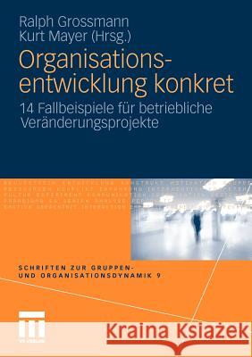 Organisationsentwicklung Konkret: 14 Fallbeispiele Für Betriebliche Veränderungsprojekte Grossmann, Ralph 9783531177007