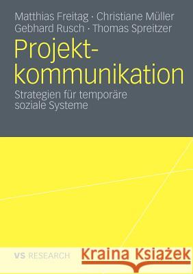 Projektkommunikation: Strategien Für Temporäre Soziale Systeme Freitag, Matthias 9783531177205