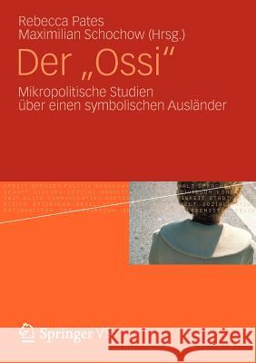 Der Ossi: Mikropolitische Studien Über Einen Symbolischen Ausländer Pates, Rebecca 9783531177250