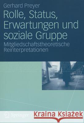 Rolle, Status, Erwartungen Und Soziale Gruppe: Mitgliedschaftstheoretische Reinterpretationen Preyer, Gerhard 9783531177311