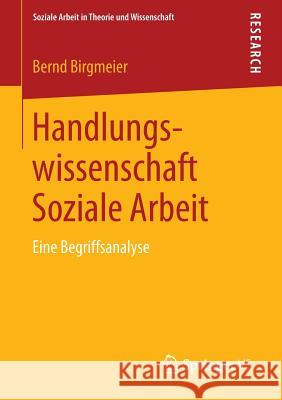 Handlungswissenschaft Soziale Arbeit: Eine Begriffsanalyse Birgmeier, Bernd 9783531177342