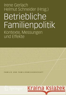 Betriebliche Familienpolitik: Kontexte, Messungen Und Effekte Gerlach, Irene 9783531177403 Springer vs