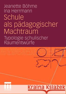 Schule ALS Pädagogischer Machtraum: Typologie Schulischer Raumentwürfe Böhme, Jeanette 9783531177793 VS Verlag