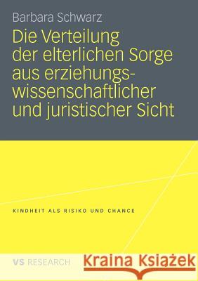 Die Verteilung Der Elterlichen Sorge Aus Erziehungswissenschaftlicher Und Juristischer Sicht Schwarz, Barbara   9783531177861 VS Verlag