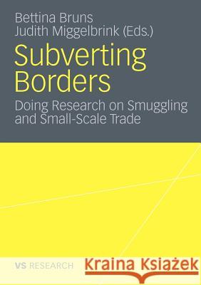 Subverting Borders: Doing Research on Smuggling and Small-Scale Trade Bruns, Bettina 9783531177885