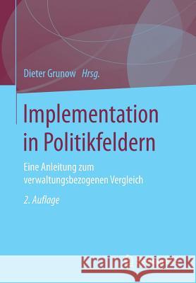 Implementation in Politikfeldern: Eine Anleitung Zum Verwaltungsbezogenen Vergleich Grunow, Dieter 9783531177908 Vs Verlag F R Sozialwissenschaften