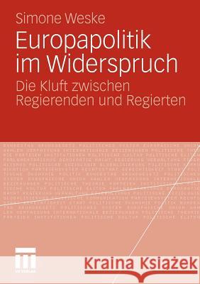 Europapolitik Im Widerspruch: Die Kluft Zwischen Regierenden Und Regierten Weske, Simone 9783531177946