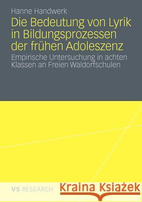 Die Bedeutung Von Lyrik in Bildungsprozessen Der Frühen Adoleszenz: Empirische Untersuchung in Achten Klassen an Freien Waldorfschulen Handwerk, Hanne 9783531178028 VS Verlag