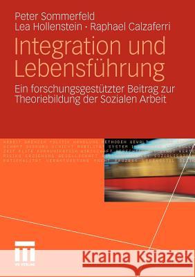 Integration Und Lebensführung: Ein Forschungsgestützter Beitrag Zur Theoriebildung Der Sozialen Arbeit Sommerfeld, Peter 9783531178066