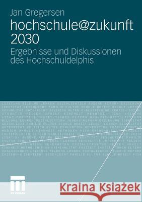 Hochschule@zukunft 2030: Ergebnisse Und Diskussionen Des Hochschuldelphis Gregersen, Jan 9783531178127