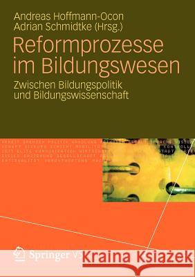 Reformprozesse Im Bildungswesen: Zwischen Bildungspolitik Und Bildungswissenschaft Hoffmann-Ocon, Andreas 9783531178257