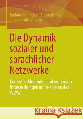 Die Dynamik Sozialer Und Sprachlicher Netzwerke: Konzepte, Methoden Und Empirische Untersuchungen an Beispielen Des WWW Frank-Job, Barbara 9783531178332