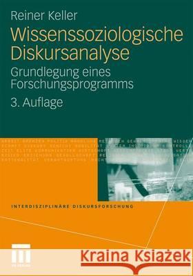 Wissenssoziologische Diskursanalyse: Grundlegung Eines Forschungsprogramms Keller, Reiner 9783531178370 VS Verlag